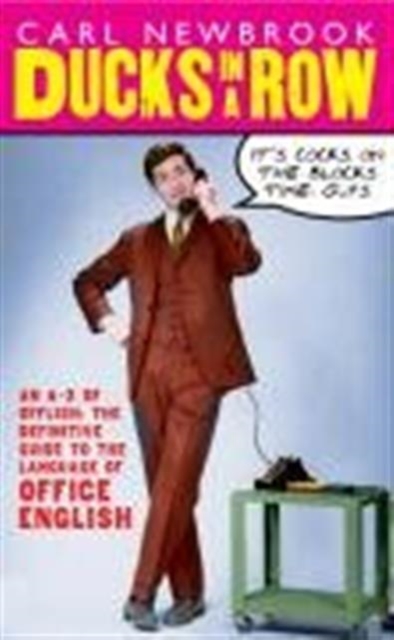 Ducks in a Row: An A-Z of Offlish: the Definitive Guide to the Language of Office English, Paperback / softback Book