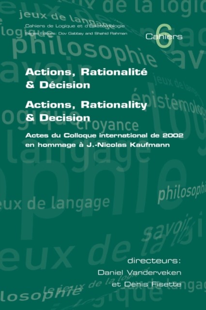 Actions, Rationalite and Decision. Actions, Rationality and Decision : Actes Du Colloque International De 2002 En Hommage a J.-Nicolas Kaufmann, Paperback / softback Book