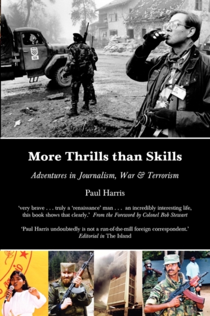 More Thrills Than Skills : Adventures in Journalism, War & Terrorism, Paperback / softback Book