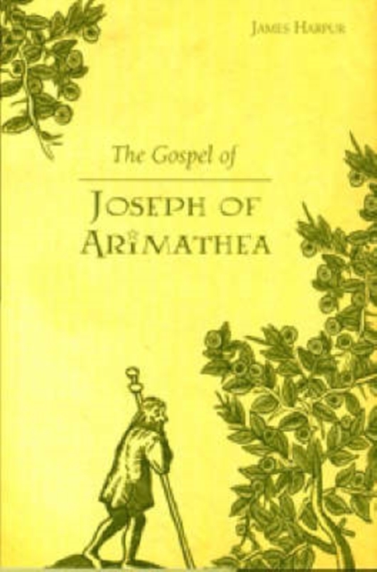 The Gospel of Joseph of Arimathea : A Journey into the Mystery of Jesus, Paperback / softback Book