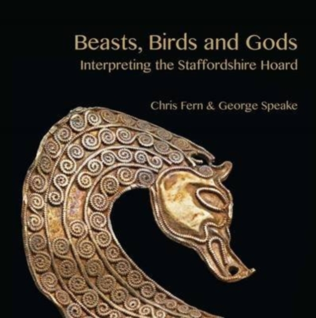 Beasts, Birds and Gods : Interpreting the Staffordshire Hoard, Paperback / softback Book