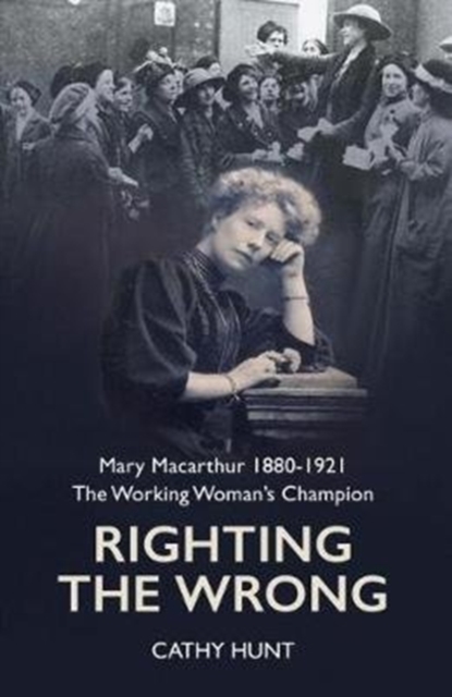 Righting the Wrong : Mary Macarthur 1880-1921. The working woman's champion, Paperback / softback Book