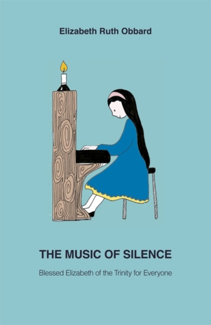 The Music of Silence : Blessed Elizabeth of the Trinity for Everyone, Paperback / softback Book