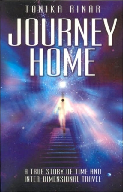 Journey Home : A True Story of Time and Inter-dimensional Travel, Paperback Book