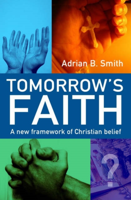 Tomorrow`s Faith - A New Framework for Christian Belief, Paperback / softback Book