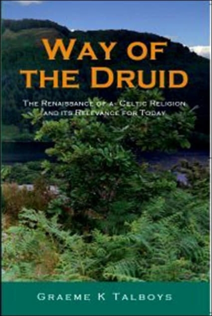 Way of the Druid - The Renaissance of a Celtic Religion and its Relevance for Today, Paperback / softback Book