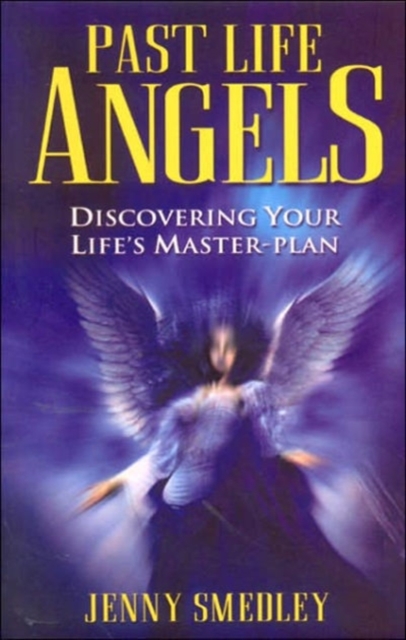 Past Life Angels : Discovering Your Life's Master-plan, Paperback Book