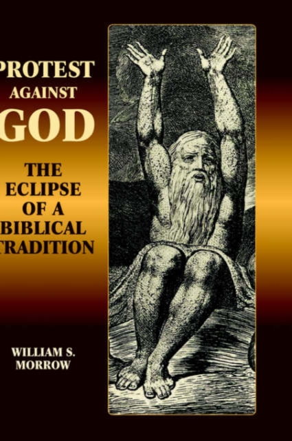 Protest Against God : The Eclipse of a Biblical Tradition, Hardback Book