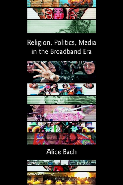 Religion, Politics, Media in the Broadband Era, Paperback / softback Book