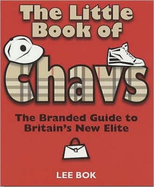 The Little Book of Chavs : The Branded Guide to Britain's New Elite, Paperback / softback Book