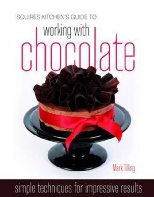 Squires Kitchen's Guide to Working with Chocolate : Easy Techniques for Impressive Results, Hardback Book