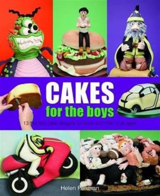 Cakes for the Boys : 13 Themed Cake Designs for Boys and Men of All Ages, Hardback Book