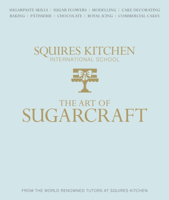 The Art of Sugarcraft : Sugarpaste Skills, Sugar Flowers, Modelling, Cake Decorating, Baking, Patisserie, Chocolate, Royal Icing and Commercial Cakes, Hardback Book