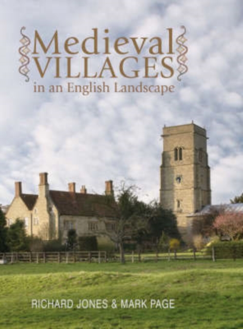 Medieval Villages in an English Landscape : Beginnings and Ends, Paperback Book