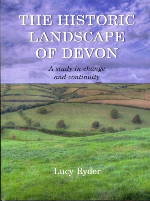 The Historic Landscape of Devon : A Study in Change and Continuity, Paperback / softback Book