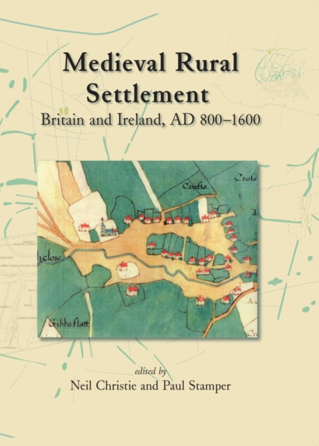 Medieval Rural Settlement : Britain and Ireland, Ad 800-1600, Hardback Book