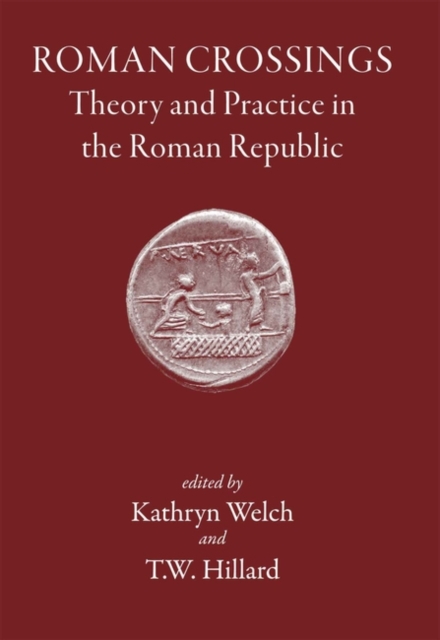 Roman Crossings : Theory and Practice in the Roman Republic, Hardback Book