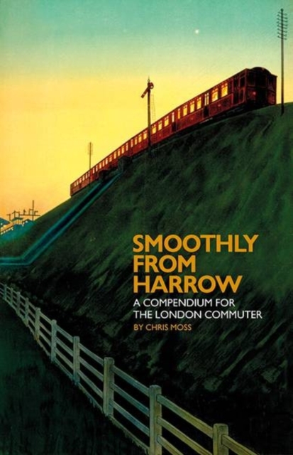 Smoothly from Harrow : A Compendium for the London Commuter, Hardback Book