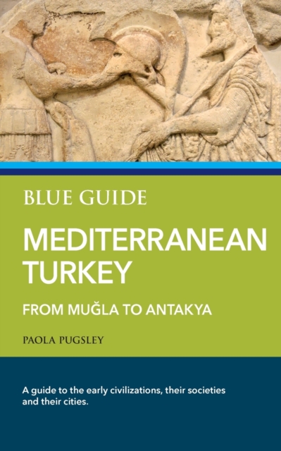 Blue Guide Mediterranean Turkey : From Mugla to Antakya, Paperback / softback Book