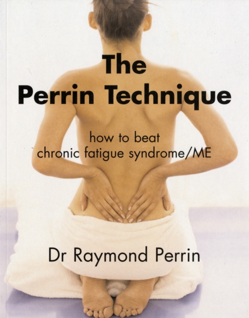 The Perrin Technique : How to Beat Chronic Fatigue Syndrome/ME, Paperback / softback Book