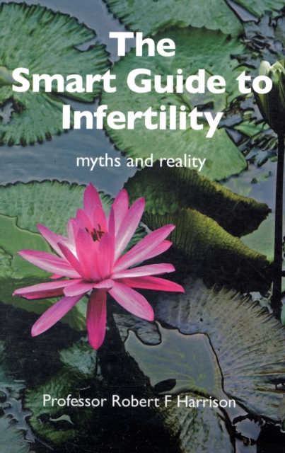 The Smart Guide to Infertility : Fact and Fiction, Paperback / softback Book