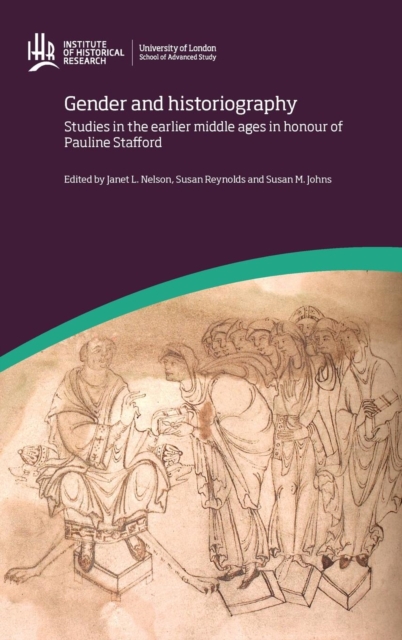 Gender and Historiography: Studies in the earlier middle ages in honour of Pauline Stafford, Hardback Book