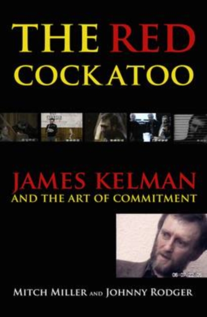 The Red Cockatoo : James Kelman and the Art of Committment, Paperback Book