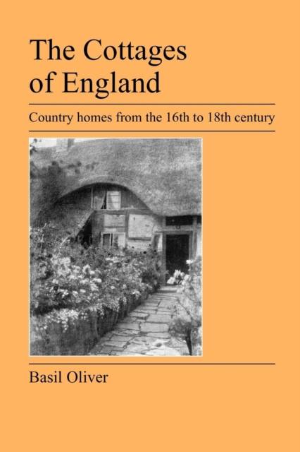 The Cottages of England : Country Homes from the 16th to 18th Century, Paperback / softback Book