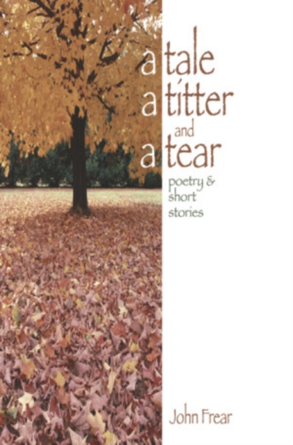 A Tale, a Titter and a Tear : Poems and Short Stories, Paperback Book