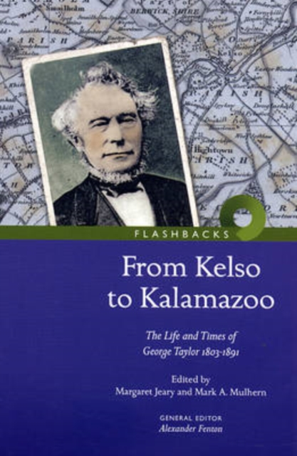 From Kelso to Kalamazoo. : The Life and Times of George Taylor 1803-1891, Paperback / softback Book