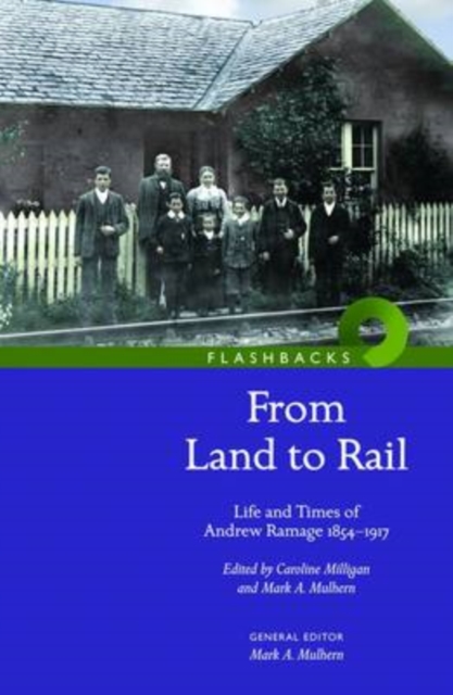 'From Land to Rail' : Life and Times of Andrew Ramage 1854-1917, Paperback / softback Book