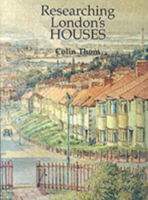 Researching London's Houses : An Archives Guide, Paperback Book