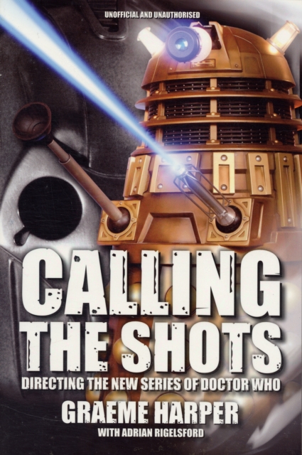Calling the Shots : Directing the New Series of "Doctor Who", Paperback / softback Book