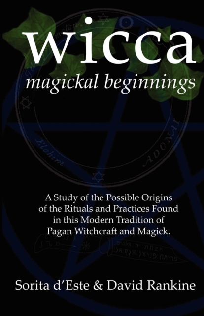 WICCA Magickal Beginnings : A Study of the Possible Origins of This Tradition of Modern Pagan Witchcraft and Magick, Paperback / softback Book