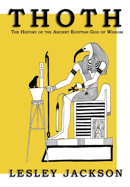 Thoth : The History of the Ancient Egyptian God of Wisdom, Paperback / softback Book