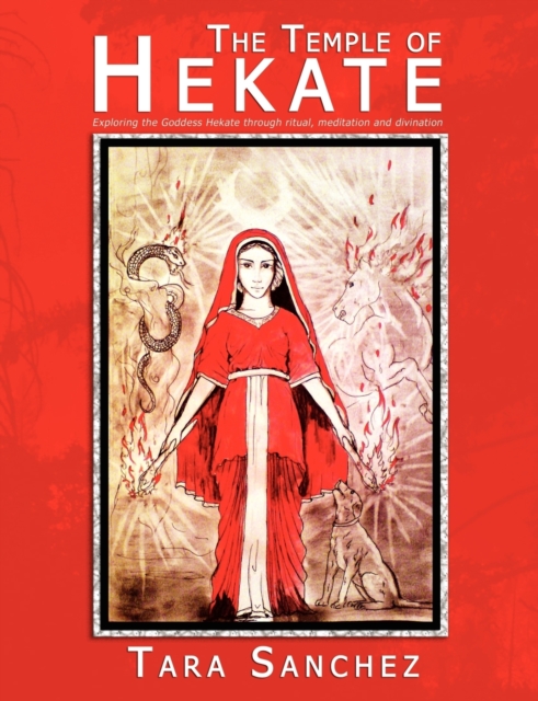 The Temple of Hekate : Exploring the Goddess Hekate Through Ritual, Meditation and Divination, Paperback / softback Book