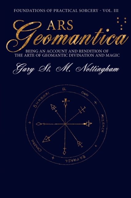 Ars Geomantica : Being an Account and Rendition of the Arte of Geomantic Divination and Magic, Paperback / softback Book