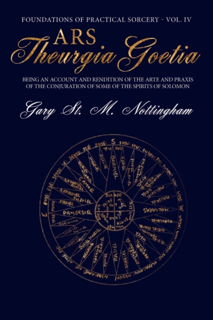 Ars Theurgia Goetia : Being an Account of the Arte and Praxis of the Conjuration of some of the Spirits of Solomon, Paperback / softback Book