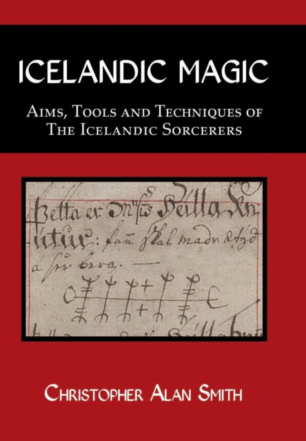 Icelandic Magic : Aims, Tools and Techniques of the Icelandic Sorcerers, Hardback Book