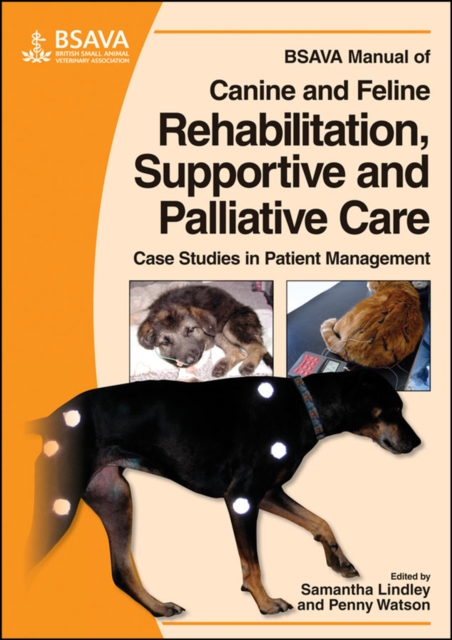 BSAVA Manual of Canine and Feline Rehabilitation, Supportive and Palliative Care : Case Studies in Patient Management, Paperback / softback Book