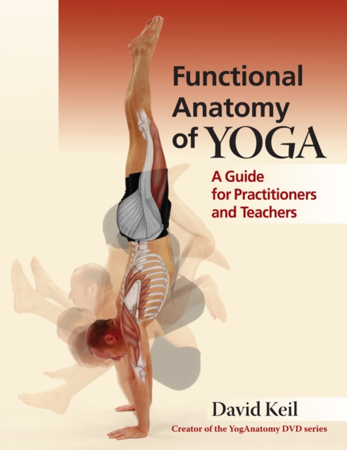 Functional Anatomy of Yoga : A Guide for Practitioners and Teachers, Paperback / softback Book