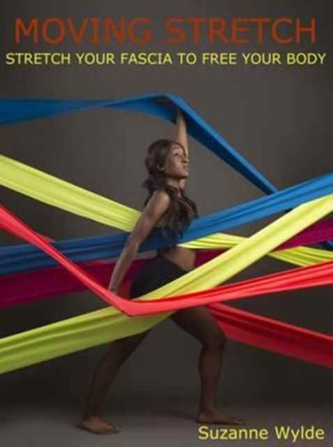 Moving Stretch : Work Your Fascia to Free Your Body, Paperback / softback Book
