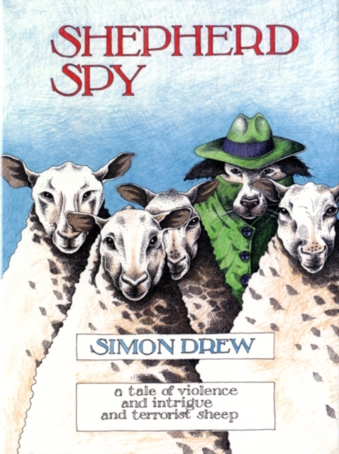 Shepherd Spy: a Tale of Violence and Intrigue and Terrorist Sheep, Hardback Book