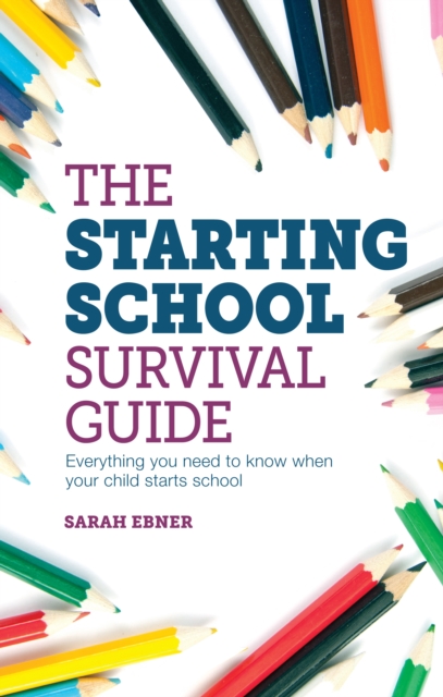 The Starting School Survival Guide : Everything you need to know when your child starts primary school, Paperback / softback Book