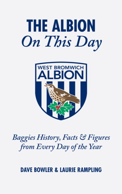 The Albion On This Day : Baggies History, Facts and Figures from Every Day of the Year, Hardback Book