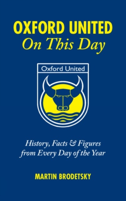 Oxford United On This Day : History, Facts and Figures from Every Day of the Year, Hardback Book