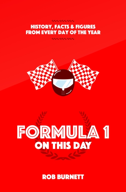 Formula One on This Day : History, Facts and Figures from Every Day of the Year, Hardback Book