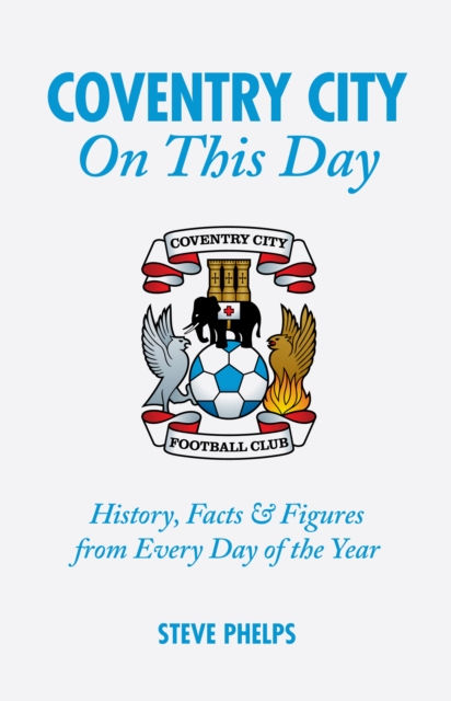 Coventry City On This Day : History, Facts & Figures from Every Day of the Year, Hardback Book