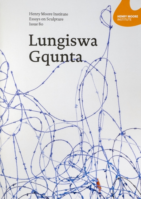 Henry Moore Institute Essays on Sculpture: Issue 80 : Lungiswa Gqunta, Paperback / softback Book