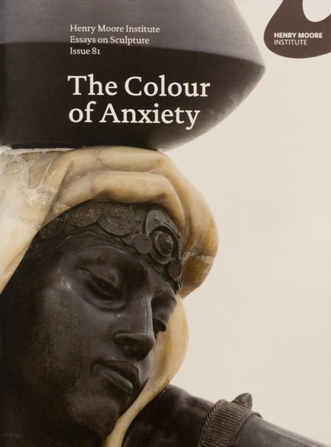 The Colour of Anxiety: Race, Sexuality and Disorder in Victorian Sculpture, Paperback / softback Book
